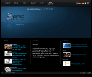 siriofilm.com: Sirio Film - siriofilm.com - homepage
Sirio Film nasce nel 1977 e da pi di trent'anni opera nel mondo dellinformazione televisiva e della produzione audiovisiva. Una struttura preparata a seguire in ogni fase il processo di realizzazione di audiovisivi e prodotti multimediali: ideazione, produzione, post produzione, promozione e distribuzione. audiovisivi - video produzione - documentari - Post-Produzione - web-tv multimedia - media - multimedia - comunicazione - obvan - pullman regia