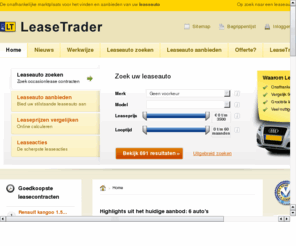 leasetrader.biz: Auto leasen? Eerst bij Lease Trader kijken! Goedkoop leasen door het overnemen van leasecontracten - Leasetrader - Lease Trader
Ruim 700 direct beschikbare leaseauto's, Online LeasePrijzen vergelijken en een overzicht van alle lease aanbiedingen van leasemaatschappijen in Nederland!