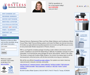 cornerstonewater.com: Reverse Osmosis, Water Softeners, High-pressure Misting, Instant Hot Water, Phoenix, Arizona
Costless Water Systems sells reverse osmosis, water softeners, replacement filters and parts, high-pressure misting systems, instant hot water  pumps, Phoenix, Arizona