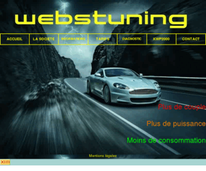 webstuning.com: Webstuning
webstuning est une societe qui fait de la reprogrammation de calculateurs moteur afin d'ameliorer les performances et diminuer la consommation de votre vehicule