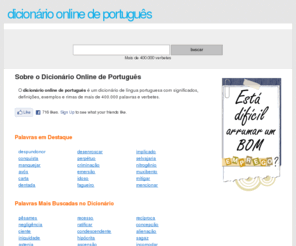 dicio.com.br: Dicionário Online de Português
O Dicionário Online de Português é um dicionário de língua portuguesa com significados, definições e rimas de mais de 400.000 palavras e verbetes