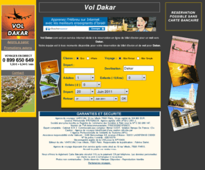 vol-dakar.com: Vol Dakar
Vol Dakar.com est un service internet dédié à la réservation en ligne de billet d'avion pour un vol vers Dakar.Notre équipe est à tous moments disponible pour votre réservation de billet d'avion et de vol pour Dakar.