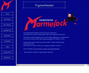 marmelock.de: Figurentheater Marmelock aus Hannover
Das Figurentheater Marmelock in Hannover spielt Märchen für Kinder mit Puppen und Phantasie.