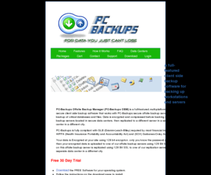 pc-backups.com: PC-Backups Offsite Backup Services
PC Backups offers Offsite Backups. Our Free Online Backup Manager software supports all common operating systems.
We offer modules for MS SQL. My SQL, Lotus Notes, and Oracle.