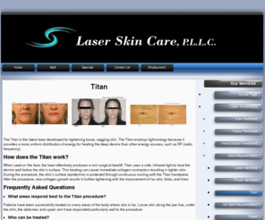 titancenter.com: Titan Laser Treatments, Non-Surgical Facelift; Laser Skin Care,P.L.L.C., Charlotte, Gastonia, NC, North Carolina; Tighten Sagging Skin
The Titan Laser is a safe, infrared light that heats the dermis below the skin’s surface and causes immediate collagen contraction resulting in tighter skin. The skin’s surface is protected through continuous cooling with the Titan hand piece.