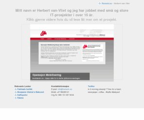 remark.no: Programmeringstjenester, bedriftsprofilering og søkemotoroptimalisering
Remark er et enkeltmannselskap som drives av Herbert van-Vliet. Han kan hjelpe deg med bedriftsprofilering, søkemotoroptimalisering, og relaterte saker, både fastpris eller time-basert.