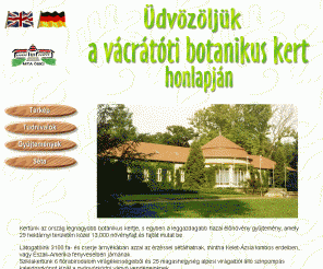 botkert.hu: A vcrtti botanikus kert honlapja
A vcrtti botanikus kert, az orszg legnagyobb nvnygyjtemnye szeretettel vrja kedves ltogatit. Welcome at the richest botanic garden of Hungary. Der botanische garten in Vcrtt