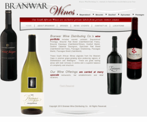 branwarwines.com: Branwar Wines   Wine Broker of South African Wines
Branwar Wine Distributing Company, wholesaler for South African wine distribution across Texas.  Offerings of Beyerskloof, Blouvlei,  Doolhof, Epicurean and Passages. Carried at many fine restaurants, bar establishments and retail locations.  