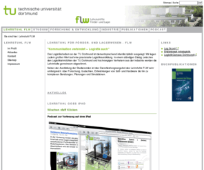 intralogistik-it-institut.net: FLW - Lehrstuhl für Förder- und Lagerwesen
FLW, ten Hompel, Lehrstuhl für Förder- und Lagerwesen, Dortmund, Bachelor in der Logistik, Master in der Logistik, Diplomstudiengang Logistik, Technische Universität Dortmund, TU Dortmund