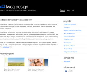 kycadesign.com: Kyca Design - Graphic & Web design studio serving Northern Colorado for over 8 years.
Kyca Design is an independent graphic and web design studio located in Windsor, Colorado. We desgign websites, marketing materials, logos, and user interfaces. Affordable, professional, creative, and personable.