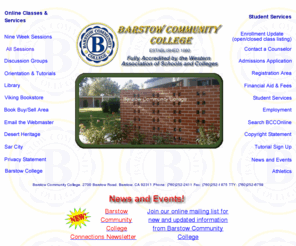 bcconline.biz: BCCOnline -- Barstow Community College Courses on the 
Web
Barstow College Courses on the Web Take College courses over the Internet for College Credit Just $26 a unit!