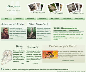 guapeca.com.br: Guapeca, protegendo os cachorros de rua - O jeito simples de viver!
Este site é destinado a falar sobre guapecas, ou vira-latas, que vivem nas ruas e sofrem com o abandono e descaso das pessoas.