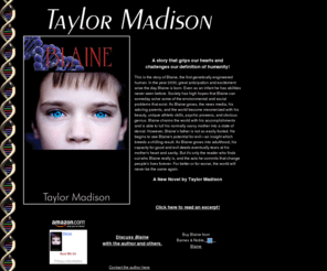 taylormadison.net: Blaine, a New Novel by Taylor Madison
The new novel Blaine, by Taylor Madison, is a story that grips our hearts and challenges our definition of humanity!.