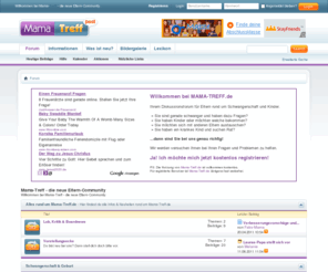 mama-treff.de: Mama-Treff - Powered by vBulletin
Mama-Treff ist ein Diskussionsforum, das zum Austausch von Erfahrungen von Müttern und Vätern dient.