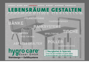 hygro-care.biz: hygrocare - Ihr Partner für Stadtmobiliar
hygro care Esser GmbH - Intelligente Produkte für Ihre Planungen - hygro care Esser GmbH - Stadtmobiliar, Parkmobiliar, Park, Bänke, Tische, Abfallbehälter, Ranksysteme, Pavillon, Betonpflanzgefäße, Rankseile, Poller, Baumschutz, Fahrradparker, Gitter