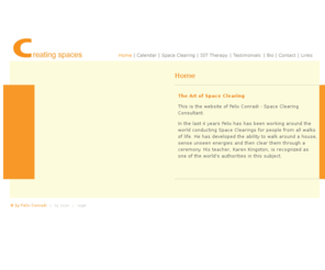 creatingspaces.biz: Felix Conradi - Space Clearing & Clutter Clearing
This is the home of the art of space clearing