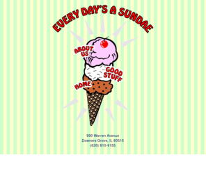 everydaysasundae.net: Every Day's a Sundae
Every Day's a Sundae in downtown Downers Grove, IL is an old fashioned ice cream shop serving Sherman's Finest Ice Cream and many homemade creations.