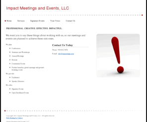 impactmtgs.com: Impact Meetings and Events, LLC - Professional. Creative. Effective. Impactful.
We want you to say these things about working with us, so our meetings and events are planned to achieve these outcomes.  