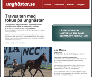 unghastar.net: Unghästar.se  följ Sveriges bästa travblogg
Unghästar till salu  hitta nästa travsportsstjärna och följ sveriges bästa och mest engagerade, nytänkande och provocerande travblogg