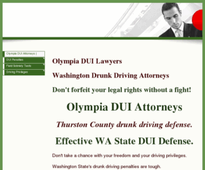 olympiadui.com: Olympia DUI Attorneys | Olympia, WA Drunk Driving Lawyers | DWI WA - Olympia DUI Attorney and Thurston County Lawyer.
Olympia DUI attorneys and WA State drunk driving lawyers.  Arrested or charged with DUI in the city of Olympia?  Call an Olympia, WA DUI/DWI lawyer.