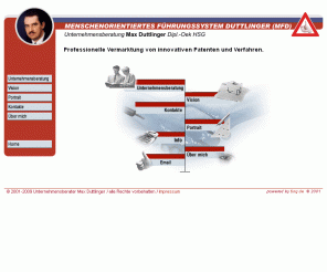 max-duttlinger.de: Professionelle Vermarktung von innovativen Patenten und Verfahren
Unternehmensberater Max Duttlinger, Schwaningen. Professionelle Vermarktung von innovativen Patenten und Verfahren. Ich berate und unterstütze kleine und mittlere Unternehmen (KMU) in ihrer entscheidenden Zielsetzung, ihre Mitarbeiter außerordentlich gut zu entwickeln und zu begeistern. Meine Schwerpunkte: menschorientierte Führungssysteme ,Mitarbeiterentwicklung, Unternehmensstrategien.