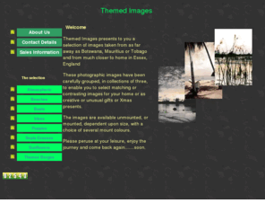 themed-images.com: Themed Images for sale
A place to buy a collection of themed photographic prints. Each set of themed images is unique and has been created for this site 