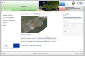 holistic-ne.ch: Neuchâtel: Holistic
Holistic est un consortium constitué des villes de Dundalk (Irlande), Mödling (Autriche) et Neuchâtel (Suisse) visant une forte réduction de la consommation des énergies non renouvelables à l’échelle d’un quartier.