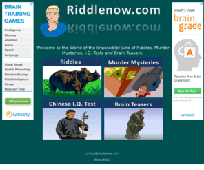 riddlenow.com: Riddlenow.com - Welcome to the World of the Impossible! Riddles, Brain teasers, I.Q. Tests ...
Riddles, Enigmas, Murder mystery games, Solve our mysteries, Brain Teasers, Chinese IQ Test 