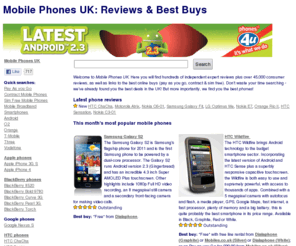 mobile-phones-uk.org.uk: Mobile Phones UK >> Mobile phone reviews, consumer reviews and best buys: BlackBerry 8520, HTC Desire, HTC Desire HD, HTC Wildfire, Nokia 5230, Samsung Galaxy S, Samsung Tocco Lite, Sony Ericsson Xperia X8
Find the best prices for mobile phones in the UK. Reviews, guides and best buys for mobile phones from Apple, BlackBerry, HTC, LG, Motorola, Nokia, Samsung and Sony Ericsson. Read independent guides and consumer reviews before choosing a mobile phone to buy.
Buy on contract, pay as you go or sim free. O2, Orange, Vodafone, T-Mobile, Virgin and 3 best deals.