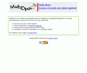 multiopac.com: MultiOpac® - Sistema specializzato per la consultazione di cataloghi bibliografici 
Cerchi un libro, un argomento, un autore, un soggetto? MultiOpac ti consente di cercare nei cataloghi delle principali biblioteche e librerie nazionali ed internazionali.