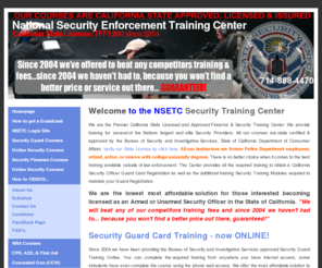 nsetc.org: California Guard Card Headquarters for California Security Guard - Security Jobs and Training, Bodyguards, Executive Protection, Private Investigations, Firearms Training
California Armed Security Guard Card Registration Center information and training for California Bouncers, Exposed Firearm Guards, and unarmed Bodyguards