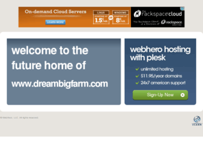 dreambigfarm.com: Future Home of a New Site with WebHero
Our Everything Hosting comes with all the tools a features you need to create a powerful, visually stunning site