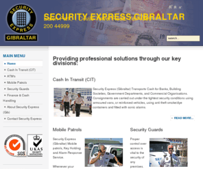gibraltar-security.com: Security Express Gibraltar :: Providers of Professional Security
Security Express Gibraltar :: Cash in Transit  - ATM's :: Mobile Patrols :: Static Security Guards :: Finance & Cash Handling