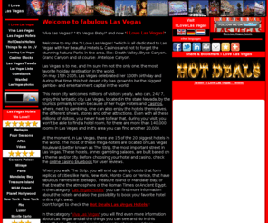 ilovelasvegas.co.uk: Las Vegas - I Love Las Vegas - hotels, casinos, shows &  more 
information - Viva Las Vegas
Welcome to my site " I Love Las Vegas! "which is all in the sign of Las Vegas with her beautiful Hotels, Casinos and Natural Parks in the area.