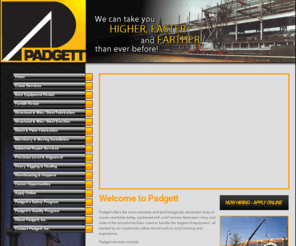 padgett-inc.com: Welcome to Padgett
Padgett Inc. Crane Rental, Machinery Moving, Rigging and Steel Fabrication Services. We can take you higher faster and farther than ever before!