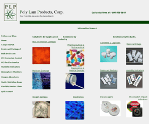 desi-pak.com: Controlled Atmoshpere Packaging 800-836-9648 Poly Lam Products, Silica gel
desiccant, desiccant air dryer, desiccant cooling, desiccant bags, bulk desiccant
Desiccant; poly lam products provides silica gel desiccant, desiccant air dryer, desiccant cooling, desiccant city,and desiccant bags information.