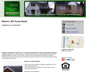 guglielmoinvestments.com: Home Rental Weirton, WV ( West Virginia ) - Guglielmo Investments
Guglielmo Investments of Weirton, WV is a full-time rental business dedicated to the finest affordable rental homes. Call 1-304-723-7386 now.