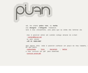 pivan.net: Pedro Ivan Lemos Rappoport | Malka | Designer de Interfaces, Web Designer, Designer Grfico, Fotgrafo | contato@pivan.net
site pessoal do fotógrafo, designer e ilustrador pedro ivan lemos rappoport, também conhecido como malka