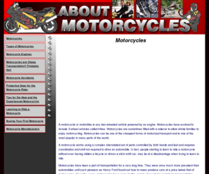 aaamotorcycles.com: Motorcycles
While sleek, new versions on motorcycles will continue to be produced, it is anticipated that the value of older models will continue to rise. Get information on motorcycles engines, manufacturers, protective wear as well as accidents on motorcycles. Learn about the first motorcycles and what is still to come for the future of motorcycles.