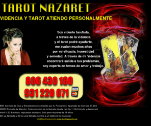 tarotnazaret.com: Tarot Videncia, tarot Nazaret
consultas de videncia y tarot sin preguntas previas,honestidad y fiabilidad,para dudas de amor,trabajo,dinero,salud,tarotista,vidente medium con dones naturales,aciertos reales,diferentes mancias,tarot,oraculos,pendulos,astrologia,mediumnidad y videncia pura,videncia y tarot sin gabinete,medium sensitiva,intuitiva,comunicacion espiritual,angeles,arcangeles del mundo espiritual,ciencias esotericas,vidente auditiva,sensitiva,intuitiva,psiquica,videncia espiritual,videncia canalizada a traves de guias espirituales,videncia sin cartas del tarot, bola de cristal,videncia a traves del agua e imagenes,medium real sin cartas del tarot