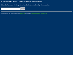 blz-suche.info: BLZ Suche - der BLZ Finder
BLZ Finder für deutsche Banken. Einfach Bankname und Ort oder BLZ eintippen, um in unserem BLZ Verzeichnis zu suchen.