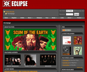 eclipserecords.com: Eclipse Records - Homepage
Eclipse Records: Music, audio downloads, videos, compact discs, and band news about Alev, Bobaflex, Cipher, Dead By Wednesday, Dirt Church, Disarray, Five Foot Thick, Megaherz, Mushroomhead, Run For Cover, Scum of the Earth, Various Artists