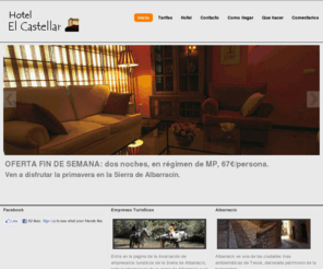 hotelelcastellar.com: Bienvenidos a la portada
Hotel situado en la sierra de Albarracin con un trato muy familiar y un entorno espectacular.