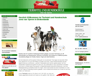 hundehotel.de: Tierhotel und Hundeschule Jens van Yperen - Ihr liebevolles Tierhotel zwischen Kiel und Hamburg
Direkt an der A7 und B4 in Schleswig-Holstein gelegen, sind wir in ca. 20 Autominuten von Hamburg bzw. Kiel aus zu erreichen.  Auf unserem ca. 8000qm großen Grundstück pflegen wir Hunde, Katzen, Vögel und viele Kleintiere. In der Hundeschule trainieren wir Hunde mit und ohne Halter zum Gehorsam.