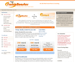 forumbooster.net: ForumBooster  -  The Best Paid Forum Posting Service & Content Writing
ForumBooster will give your community forum a jump start to the top using our paid forum service.  Our researchers and writers give the highest level of paid forum posting, giving stimulating and intriguing topics for all your readers to share.