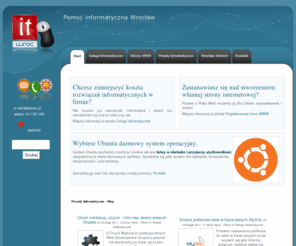 ratioweb.pl: itWroc - Pomoc Informatyczna Wrocław
itWroc - Pomoc Informatyczna Wrocław, usługi informatyczne, projektowanie stron WWW, Joomla, Drupal, Wordpress, Ubuntu w firmie,  porady informatyczne, rozwiązania Open Source
