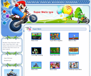 supermarioigre.net: Super Mario igre
Besplatne Super Mario igre i igrice online. Super Mario Bros, Luigy, zločesti zmaj, princeza su samo neki od Super Mario likova koji će vas dobro zaba