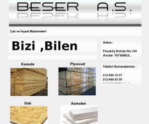 beserkereste.com: Beşer Orman Ürünleri San. Ve Tic. A.Ş.
Beşer Kereste , Çatı ve İnşaat Malzemeleri