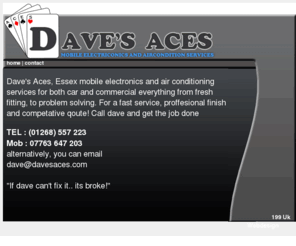 davesaces.com: Daves Aces Essex Auto Electrician
Daves Aces, Mobile electronics and air conditioning services. If dave can't fix it. Its broke!