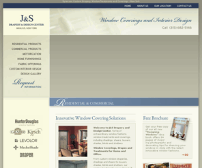 jandsdrapery.com: Syracuse Window Coverings, Draperies and Treatments - New York
Hunter Doughas, Graber, brand name window treatments.  Residential and commercial.  Syracuse, Utica, Rochester, New York.  Blinds, shades, custom draperies, verticals, shutters. Complete design services. You deserve special treatment!